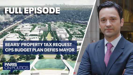 Paris on Politics: Are Bears wrong to request property tax breaks? Plus, politics behind the CPS budget plan explained