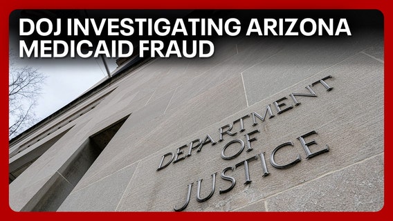 DOJ opens investigation on Arizona Medicaid fraud