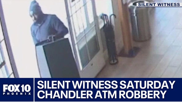 Silent Witness Saturday: Chandler ATM robbery