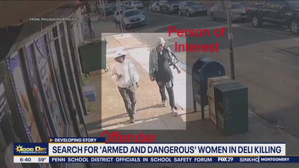 'Armed and dangerous' women wanted in connection to Phily deli homicide