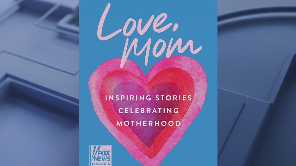 Love, Mom: Inspiring stories celebrating motherhood