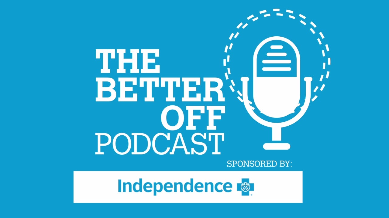 Episode 2: The Better Off Podcast Sponsored By Independence Blue Cross ...