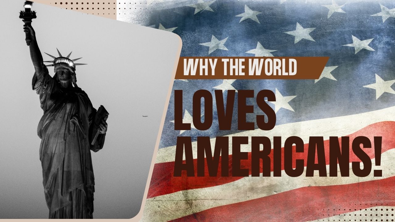 Why the World Loves Americans