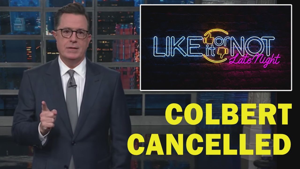 Like It Or Not Late Night: Colbert Cancelled