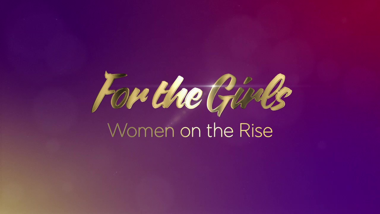 For the Girls: Women on the Rise (Episode 3)