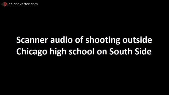 Scanner audio of shooting outside Chicago South Side high school