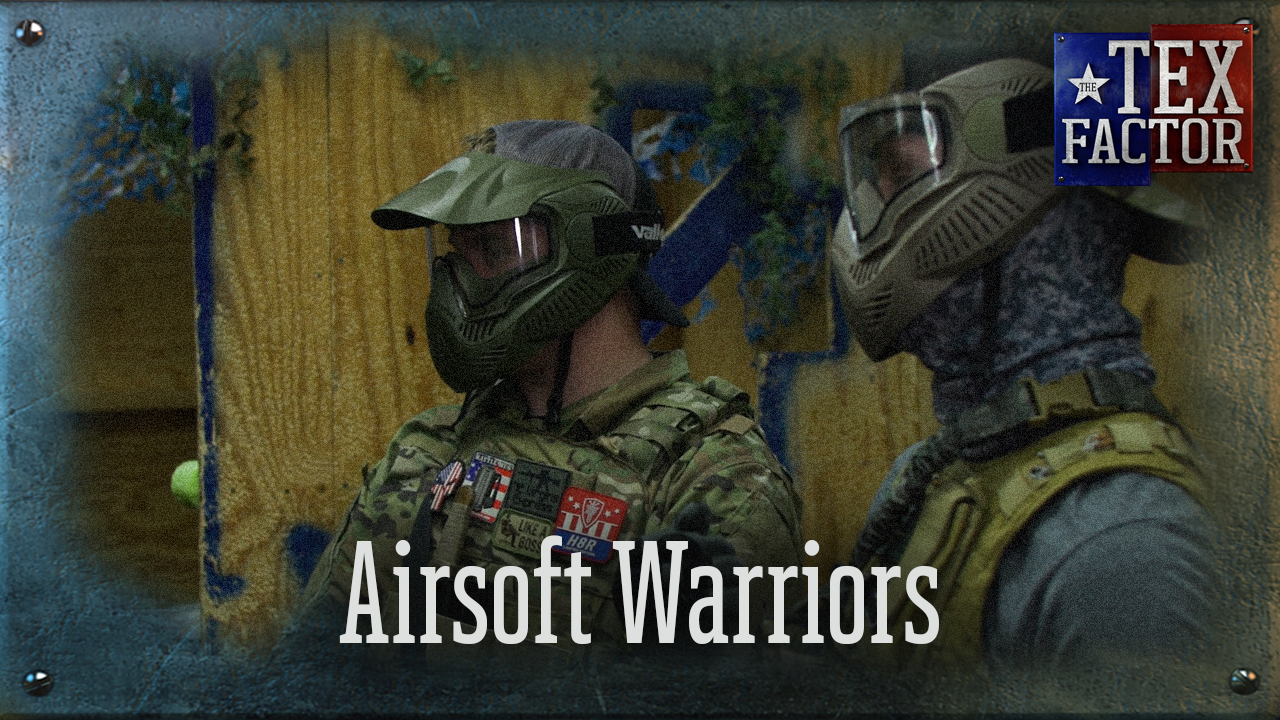 The Tex Factor: Airsoft Warriors