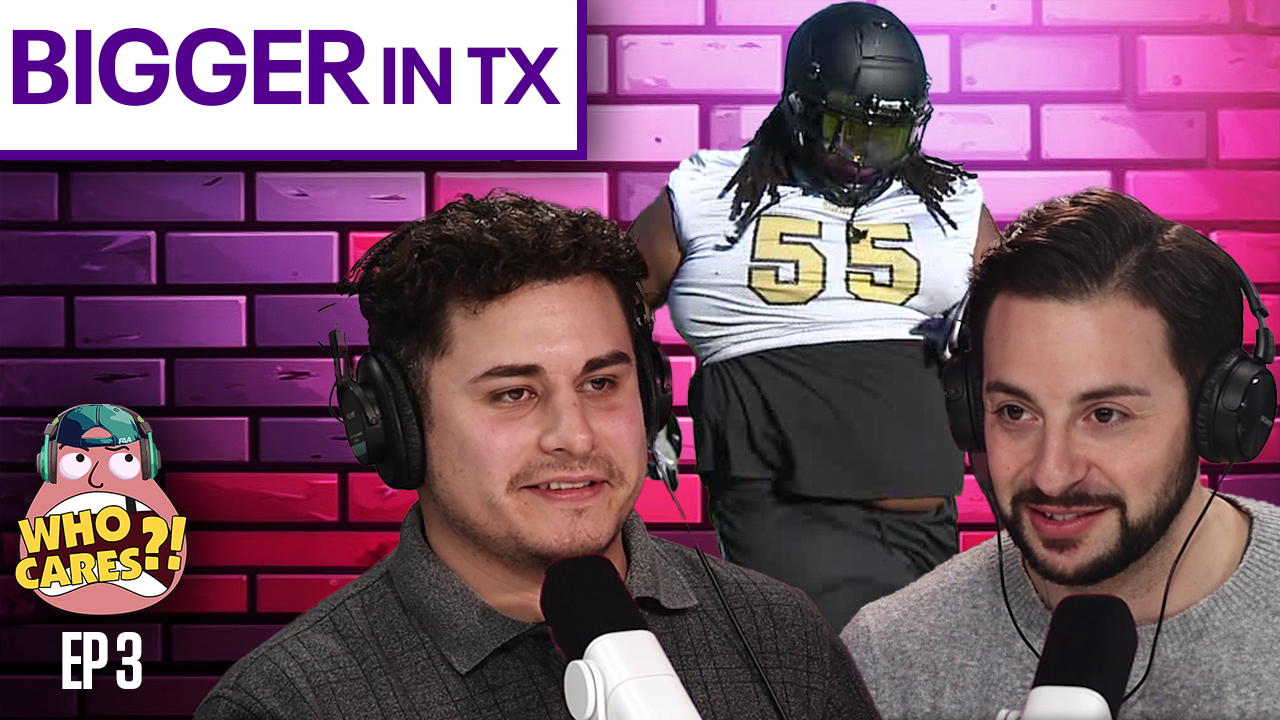 Everything's bigger in Texas | Who Cares?!