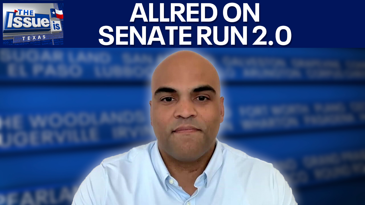 Colin Allred on Senate run | Texas: The Issue Is