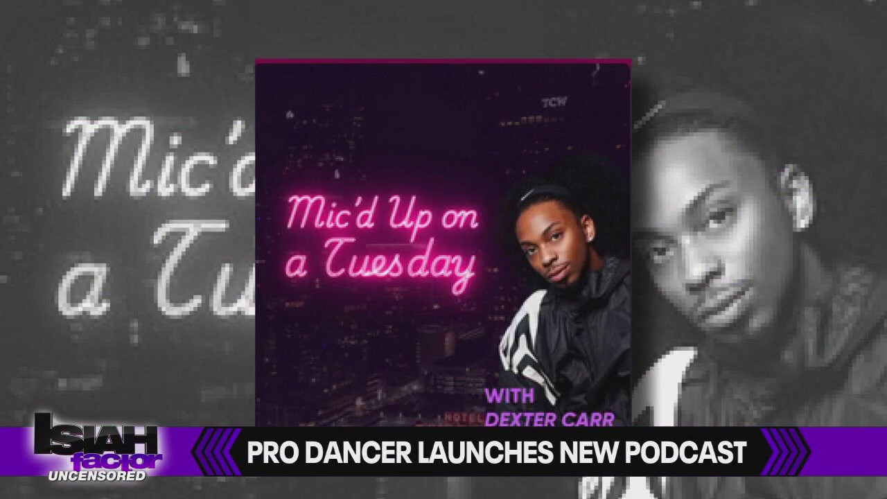 Pro dancer Dexter Carr launches brand new podcast?