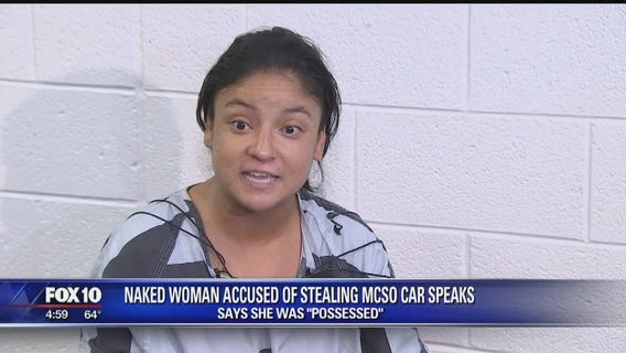 Naked woman accused of stealing MCSO vehicle speaks out