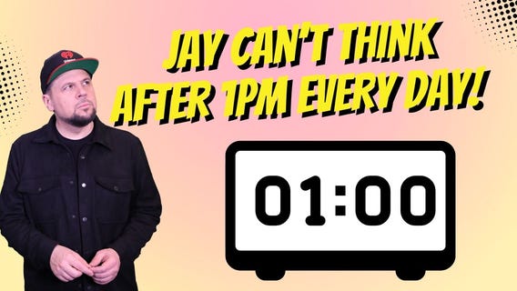 Jay can't think after 1pm