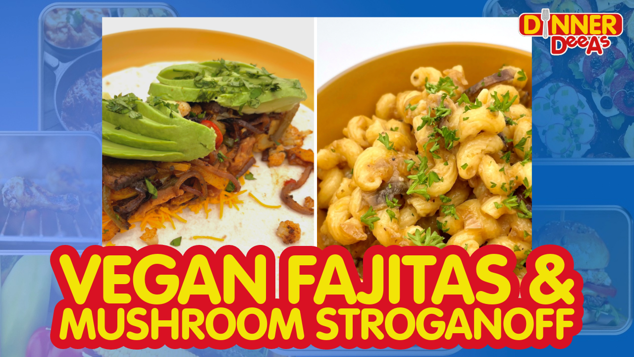 Dinner DeeAs: Vegan Fajitas & Mushroom Stroganoff