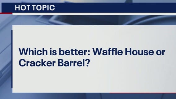 HOT TOPIC: Waffle House or Cracker Barrel