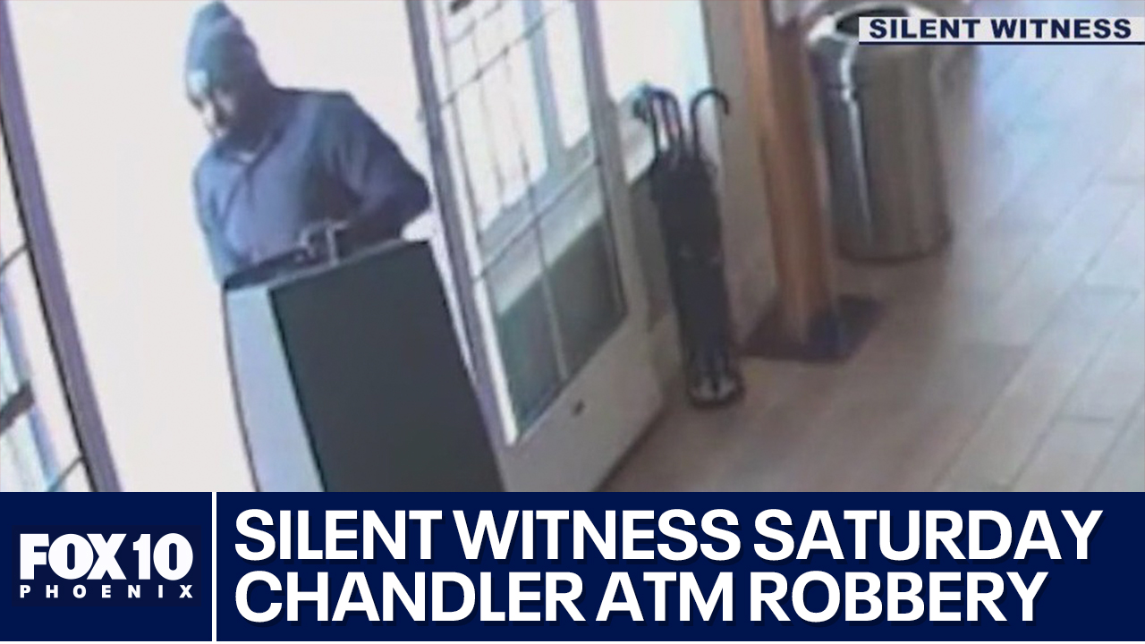 Silent Witness Saturday: Chandler ATM robbery