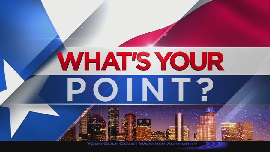 What's Your Point? | FOX 26 Houston What's Your Point? | FOX 26 Houston