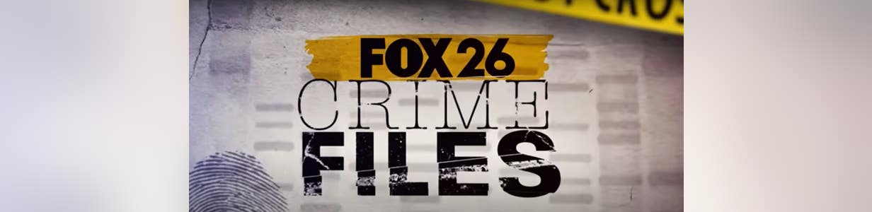 FOX 26 Crime Files