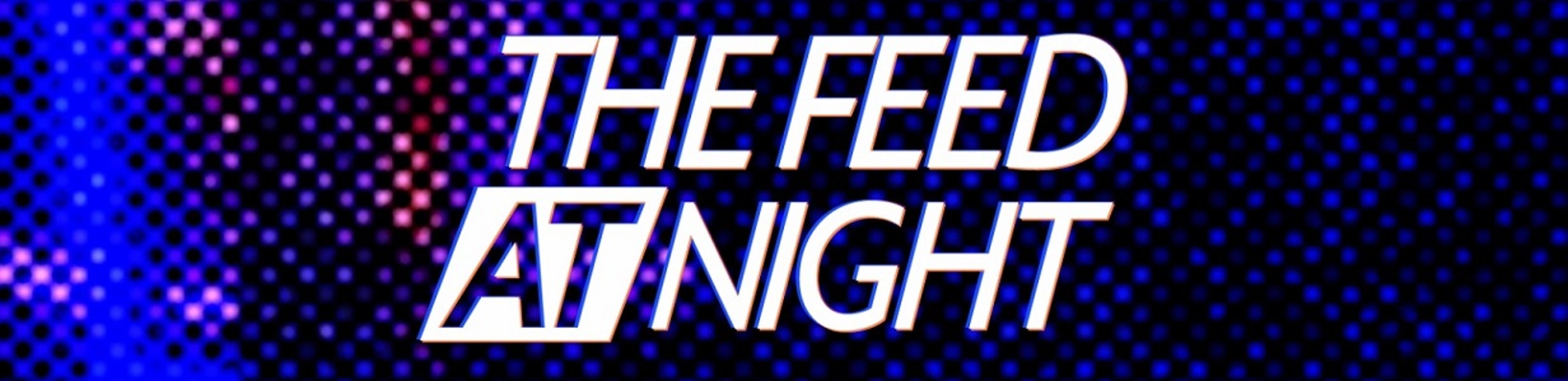 The Feed AT Night