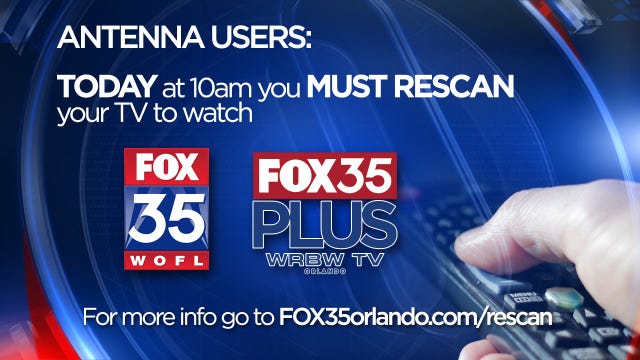 Rescan your TV immediately to keep watching FOX 35 and FOX35Plus