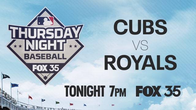 Cubs vs. Royals tonight on FOX 35