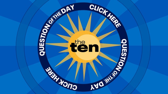 Vote for The Ten's Question of the Day