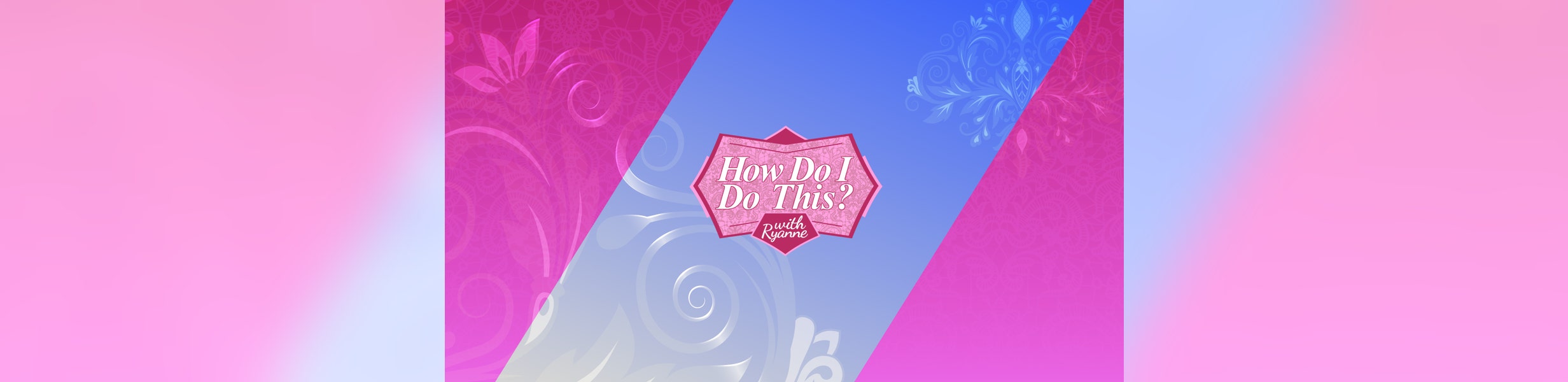 How Do I Do This? with Ryanne