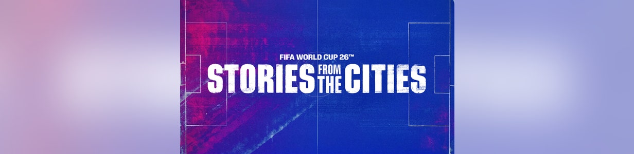 FIFA World Cup '26 Stories from the Cities