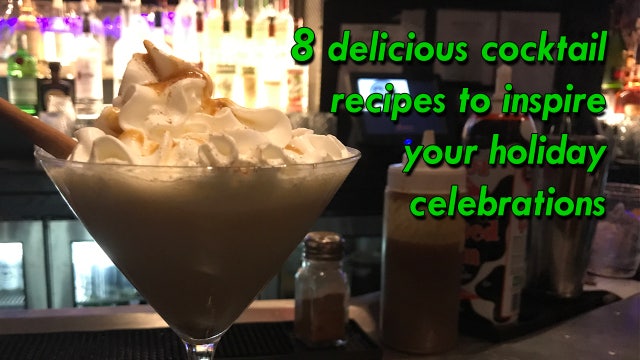 8 delicious cocktail recipes to inspire your holiday celebrations
