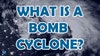 Bomb Cyclone: What it is and where the term came from