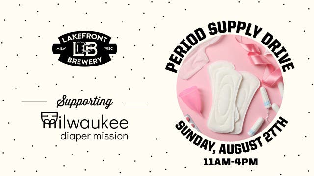 Period Supply Drive at Lakefront Brewery: Ending period poverty