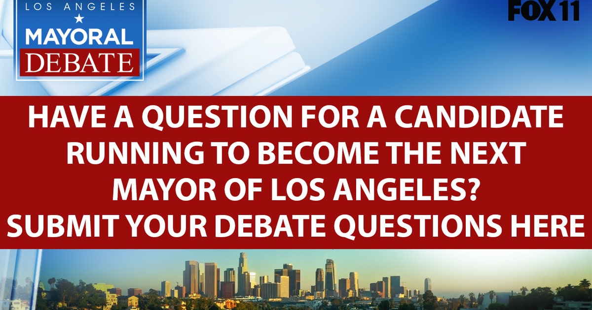 Submit your questions to ask LA mayoral candidates during FOX 11 debate ...