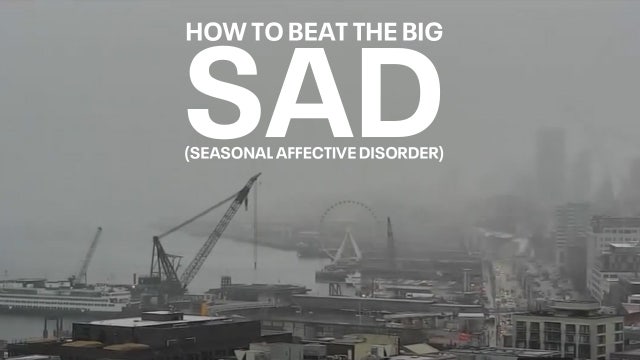 How to beat 'The Big SAD’; Seasonal Affective Disorder in Western Washington