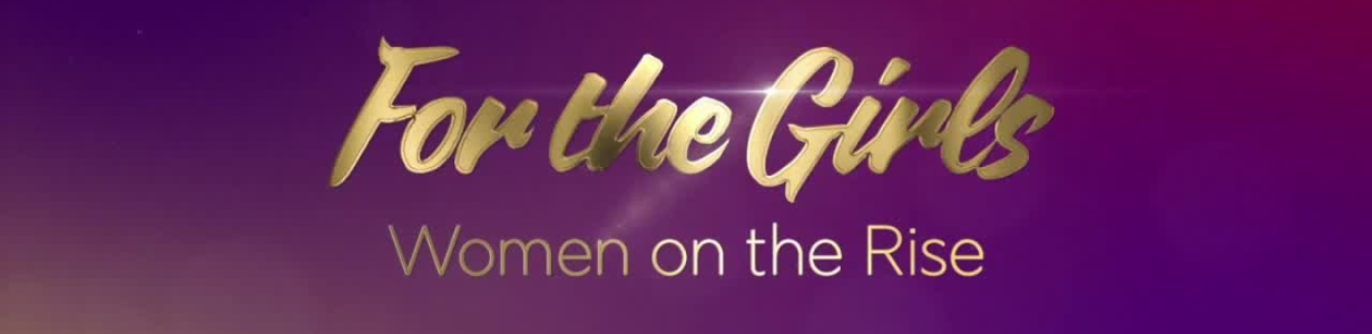 For The Girls: Women on the Rise